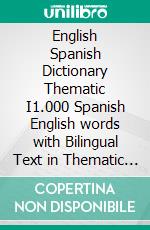 English Spanish Dictionary Thematic I1.000 Spanish English words with Bilingual Text in Thematic Categories, to learn Spanish vocabulary faster. E-book. Formato EPUB ebook di YORK Language Books