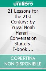 21 Lessons for the 21st Century: by Yuval Noah Harari | Conversation Starters. E-book. Formato EPUB ebook di dailyBooks