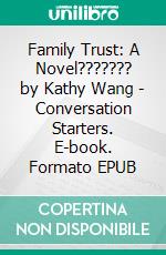 Family Trust: A Novel??????? by Kathy Wang | Conversation Starters. E-book. Formato EPUB ebook di dailyBooks