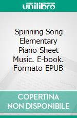 Spinning Song Elementary Piano Sheet Music. E-book. Formato EPUB ebook di Silvertonalities