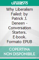 Why Liberalism Failed: by Patrick J. Deneen | Conversation Starters. E-book. Formato EPUB ebook di dailyBooks