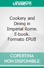 Cookery and Dining in Imperial Rome. E-book. Formato EPUB ebook