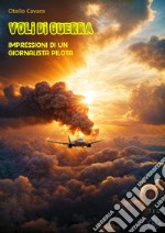 Voli di guerraImpressioni di un giornalista pilota. E-book. Formato EPUB ebook