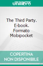 The Third Party. E-book. Formato Mobipocket ebook di Lee B. Holum