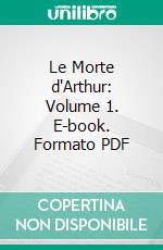 Le Morte d'Arthur: Volume 1. E-book. Formato PDF ebook