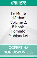 Le Morte d'Arthur: Volume 2. E-book. Formato Mobipocket ebook