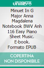 Minuet In G Major Anna Magdalena Notebook BWV Anh 116 Easy Piano Sheet Music. E-book. Formato EPUB ebook