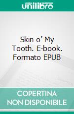 Skin o’ My Tooth. E-book. Formato EPUB ebook