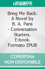 Bring Me Back: A Novel by B. A. Paris | Conversation Starters. E-book. Formato EPUB ebook di dailyBooks