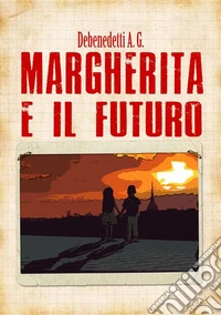 Margherita e il futuro. E-book. Formato EPUB ebook