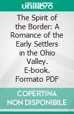 The Spirit of the Border: A Romance of the Early Settlers in the Ohio Valley. E-book. Formato EPUB