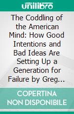 The Coddling of the American Mind: How Good Intentions and Bad Ideas Are Setting Up a Generation for Failure by Greg Lukianoff  - Conversation Starters. E-book. Formato EPUB ebook