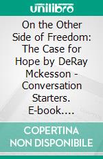 On the Other Side of Freedom: The Case for Hope by DeRay Mckesson - Conversation Starters. E-book. Formato EPUB ebook