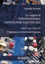 Un progetto di Elettronica Analogica: amplificatore audio anyload. E-book. Formato EPUB