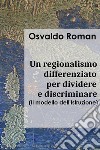 Un regionalismo differenziato per dividere e discriminare: Il modello dell'Istruzione. E-book. Formato EPUB ebook