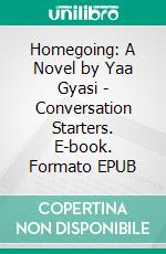 Homegoing: A Novel by Yaa Gyasi | Conversation Starters. E-book. Formato EPUB ebook di dailyBooks