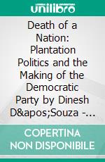 Death of a Nation: Plantation Politics and the Making of the Democratic Party by Dinesh D'Souza | Conversation Starters. E-book. Formato EPUB ebook di dailyBooks