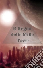 Il Regno delle Mille Torri - completo. E-book. Formato EPUB ebook