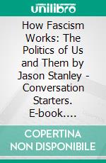 How Fascism Works: The Politics of Us and Them by Jason Stanley - Conversation Starters. E-book. Formato EPUB ebook