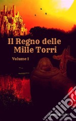 Il Regno delle Mille Torri - volume 1. E-book. Formato EPUB ebook