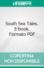 South Sea Tales. E-book. Formato Mobipocket ebook di Jack London