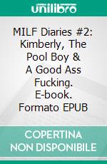 MILF Diaries #2: Kimberly, The Pool Boy & A Good Ass Fucking. E-book. Formato EPUB ebook