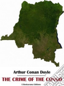 The Crime of the Congo. E-book. Formato EPUB ebook di Arthur Conan Doyle