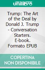 Trump: The Art of the Deal by Donald J. Trump | Conversation Starters. E-book. Formato EPUB ebook di dailyBooks