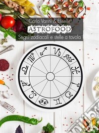 AstrofoodSegni zodiacali e stelle a tavola. E-book. Formato EPUB ebook