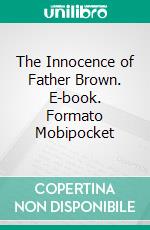 The Innocence of Father Brown. E-book. Formato Mobipocket ebook di G.k.chesterton