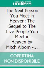 The Next Person You Meet in Heaven: The Sequel to The Five People You Meet in Heaven by Mitch Albom | Conversation Starters. E-book. Formato EPUB ebook di dailyBooks