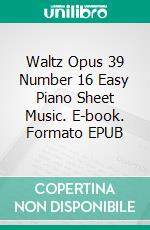 Waltz Opus 39 Number 16 Easy Piano Sheet Music. E-book. Formato EPUB ebook di Silvertonalities