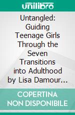 Untangled: Guiding Teenage Girls Through the Seven Transitions into Adulthood by Lisa Damour - Conversation Starters. E-book. Formato EPUB ebook