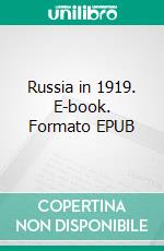 Russia in 1919. E-book. Formato PDF ebook di Arthur Ransome