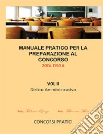 Manuale Pratico per la preparazione al concorso 2004 DSGA Vol. II Diritto Amministrativo . E-book. Formato Mobipocket ebook di Filomena Masi