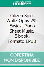 Citizen Spirit Waltz Opus 295 Easiest Piano Sheet Music. E-book. Formato EPUB ebook di Silvertonalities