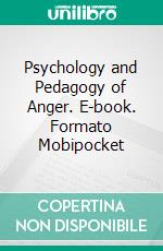 Psychology and Pedagogy of Anger. E-book. Formato Mobipocket ebook di Roy Franklin Richardson