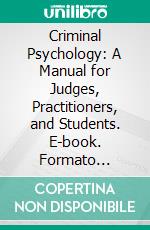 Criminal Psychology: A Manual for Judges, Practitioners, and Students. E-book. Formato Mobipocket ebook di Hans Gross