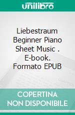 Liebestraum Beginner Piano Sheet Music . E-book. Formato EPUB ebook di Silvertonalities