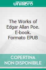 The Works of Edgar Allan Poe. E-book. Formato EPUB ebook di Edgar Allan Poe