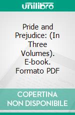 Pride and Prejudice: (In Three Volumes). E-book. Formato PDF ebook