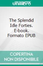 The Splendid Idle Forties. E-book. Formato EPUB ebook