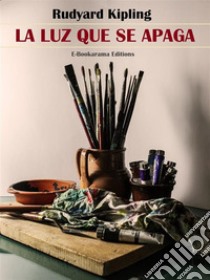 La luz que se apaga. E-book. Formato EPUB ebook di Rudyard Kipling