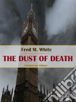 The Dust of Death: The Story of the Great Plague of the Twentieth Century. E-book. Formato EPUB ebook