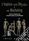 L’Inglese nella Moda e nel  Marketing: Termini e neologismi usati nel Fashion System e nel Web Marketing. E-book. Formato Mobipocket ebook