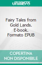 Fairy Tales from Gold Lands. E-book. Formato Mobipocket ebook di May Wentworth