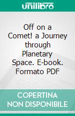 Off on a Comet! a Journey through Planetary Space. E-book. Formato PDF ebook