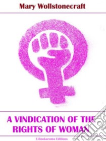 A Vindication of the Rights of Women. E-book. Formato EPUB ebook di Mary Wollstonecraft