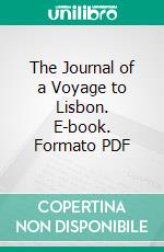 The Journal of a Voyage to Lisbon. E-book. Formato PDF ebook