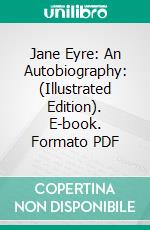 Jane Eyre: An Autobiography: (Illustrated Edition). E-book. Formato Mobipocket ebook